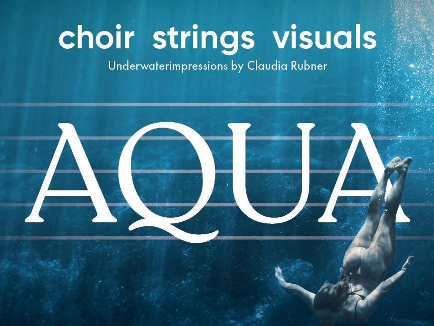 Konzert - "AQUA choir.strings.visuals"